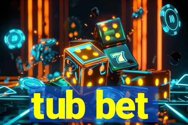 tub bet